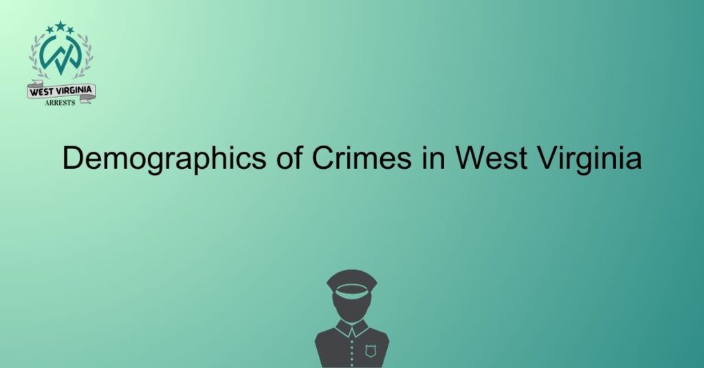 Demographics of Crimes in West Virginia
