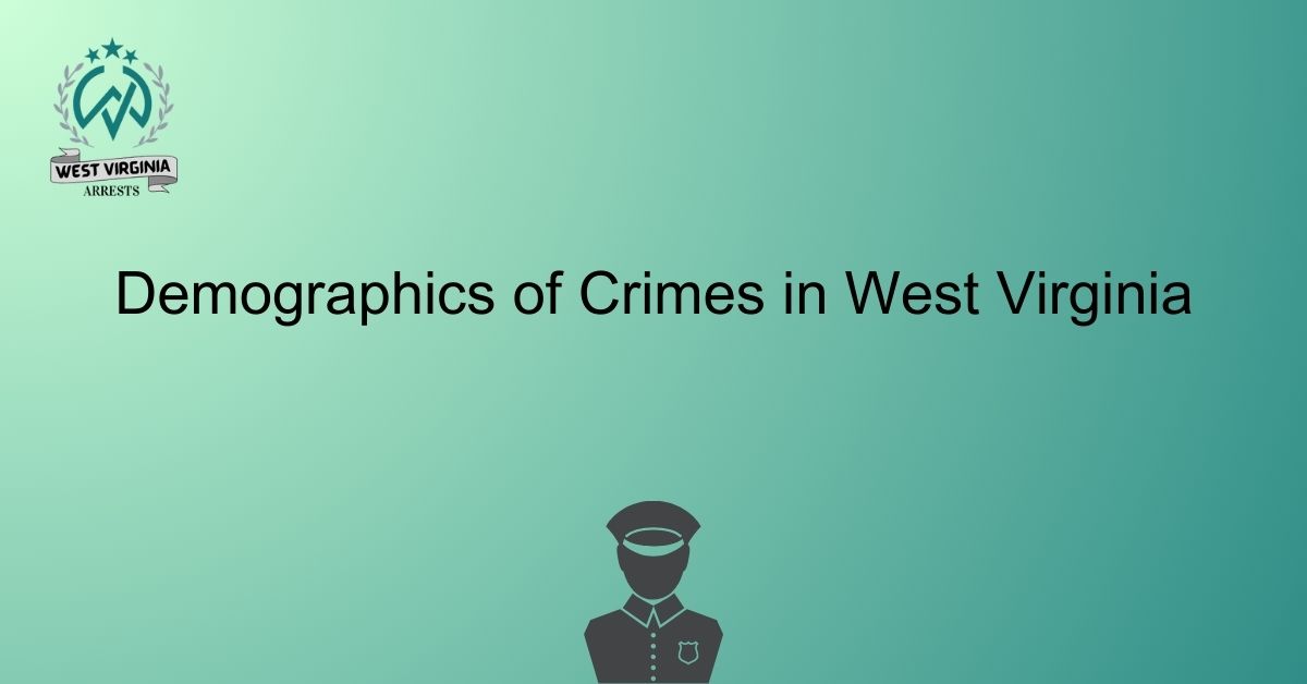 Demographics of Crimes in West Virginia