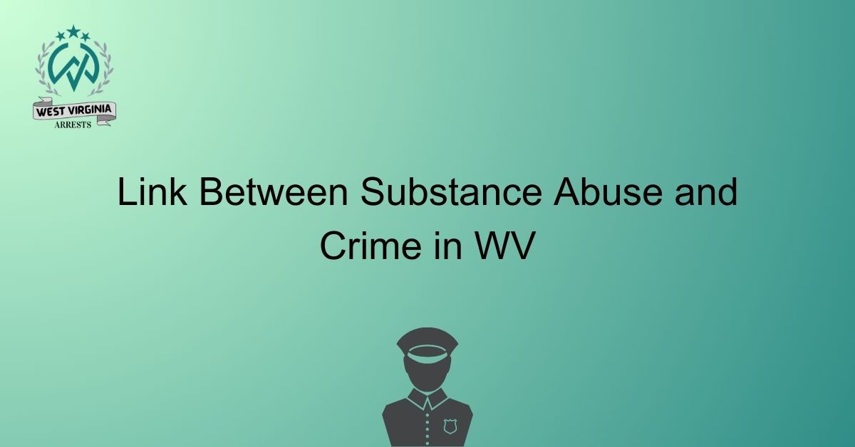 Link Between Substance Abuse and Crime in WV