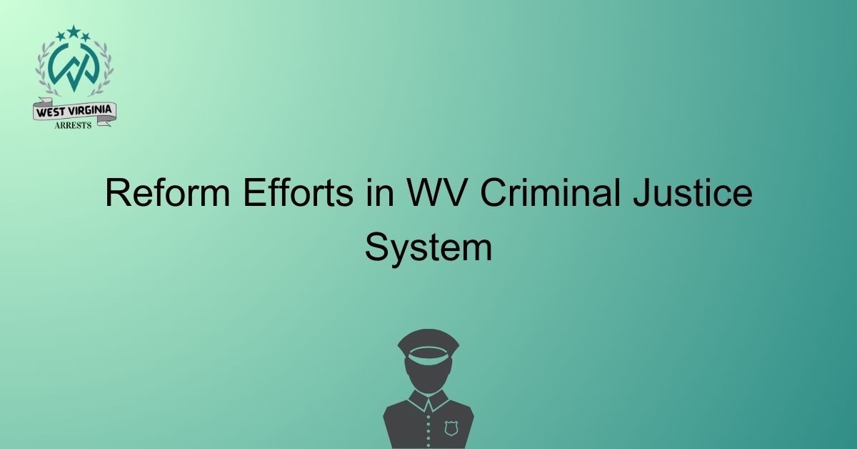 Reform Efforts in WV Criminal Justice System