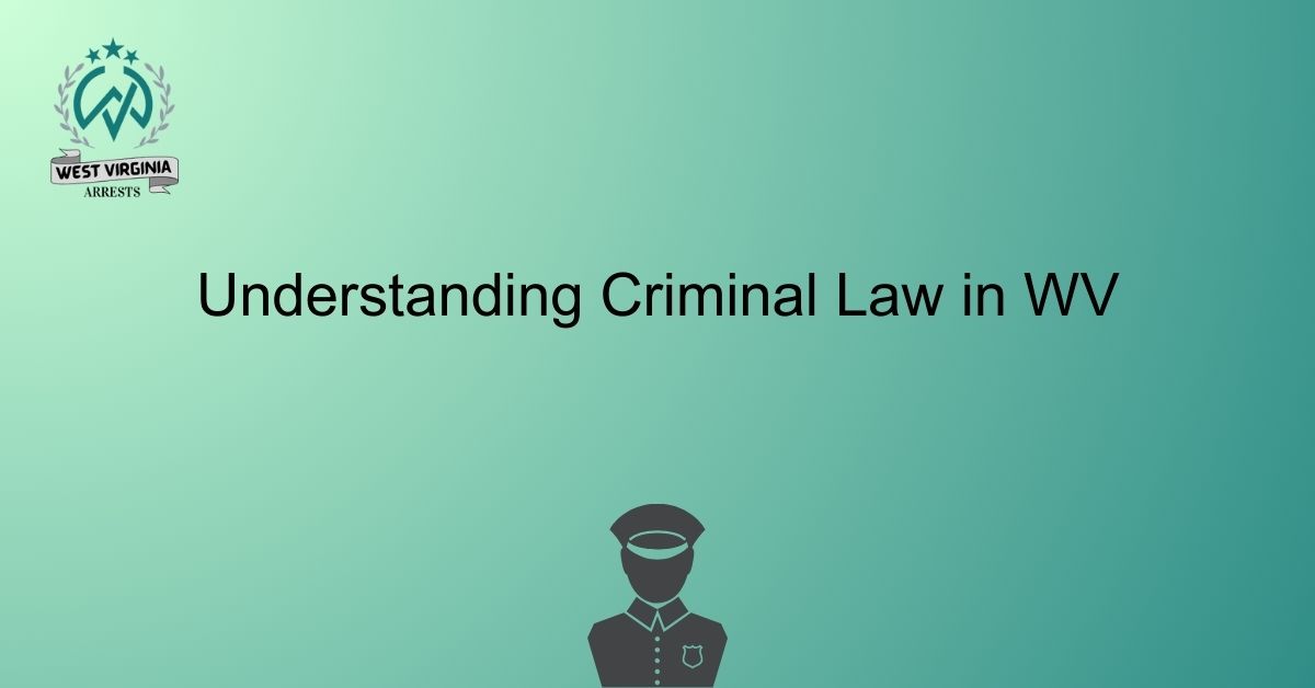 Understanding Criminal Law in WV