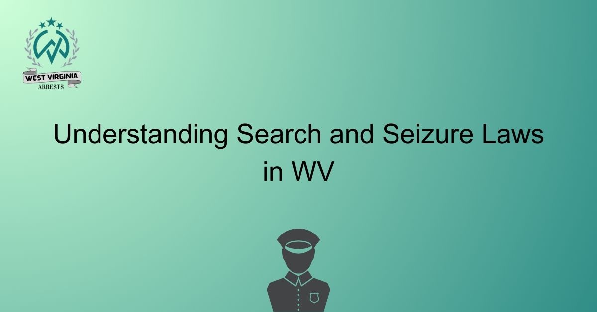 Understanding Search and Seizure Laws in WV