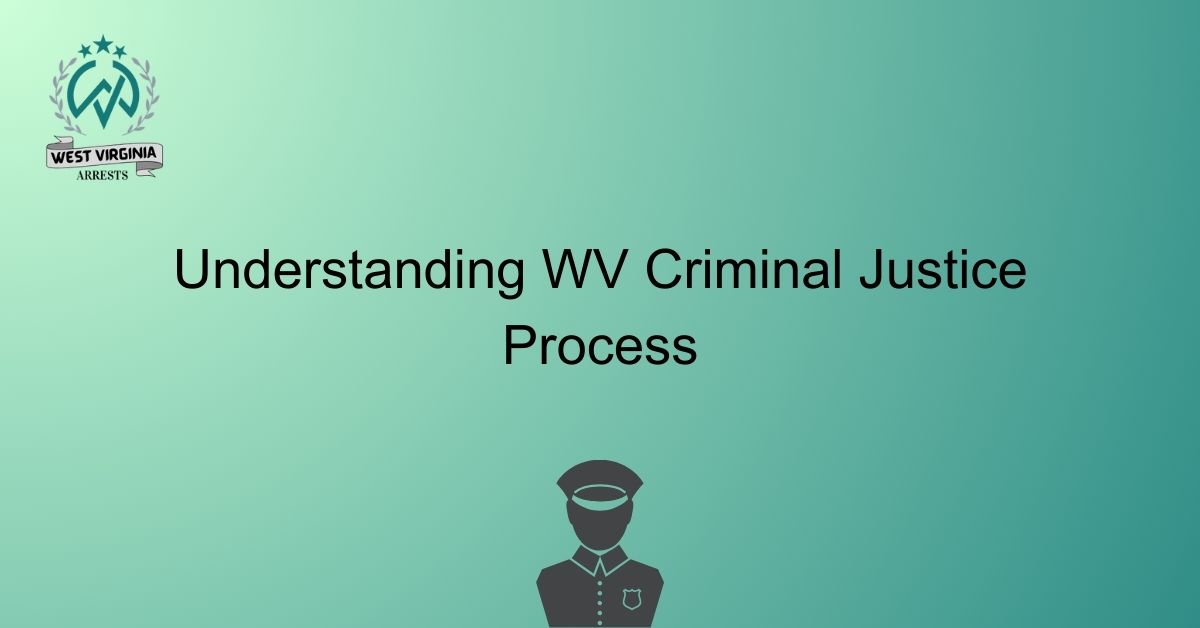 Understanding WV Criminal Justice Process